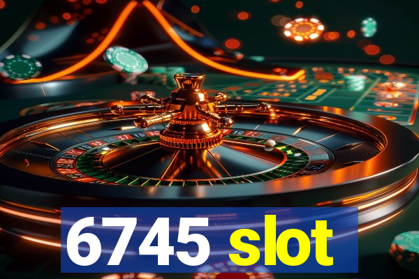 6745 slot